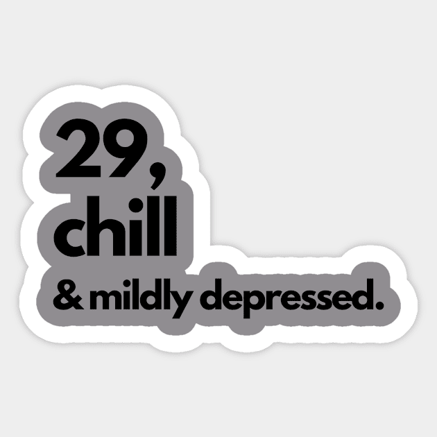 29 AND CHILL T-SHIRT, BIRTHDAY GIFT, AGE, FUNNY HUMOR JOKE SARCASM Sticker by MIND FOX